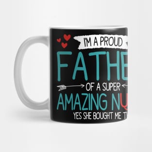 I'm a proud father of a super amazing nurse, funny fathers day and daughter Mug